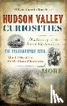 Marchese, Allison Guertin - Hudson Valley Curiosities: The Sinking of the Steamship Swallow, the Poughkeepsie Seer, the UFOs of the Celtic Stone Chambers and More