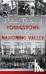 Posey, Sean T. - Historic Theaters of Youngstown and the Mahoning Valley