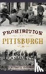 Gazarik, Richard - Prohibition Pittsburgh