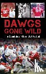 Garbin, Patrick - Dawgs Gone Wild: The Scandalous '70s of Uga Football