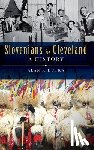 Dutka, Alan F. - Slovenians in Cleveland: A History