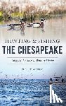 Marshall, C. L. - Hunting and Fishing the Chesapeake: Unforgettable Tales of Wing and Water