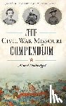 Warren, Brian - The Civil War Missouri Compendium: Almost Unabridged