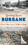 Clark, Wesley H. - Growing Up in Burbank: Boomer Memories from the Akron to Zodys
