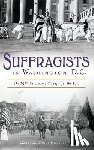 Roberts, Rebecca Boggs - Suffragists in Washington, DC: The 1913 Parade and the Fight for the Vote