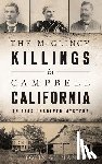 Gilman, Tobin - The McGlincy Killings in Campbell, California: An 1896 Unsolved Mystery