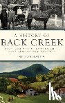 Harris, Nelson - A History of Back Creek: Bent Mountain, Poages Mill, Cave Spring and Starkey