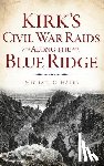 Hardy, Michael C. - Kirk's Civil War Raids Along the Blue Ridge
