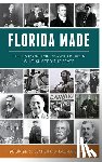 LeMieux, George S. - Florida Made: The 25 Most Important Figures Who Shaped the State