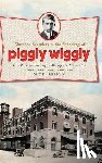 Freeman, Mike - Clarence Saunders & the Founding of Piggly Wiggly: The Rise & Fall of a Memphis Maverick