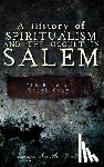 Smith-Dalton, Maggi - A History of Spiritualism and the Occult in Salem: The Rise of Witch City