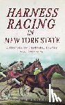 Hoffman, Dean a. - Harness Racing in New York State: A History of Trotters, Tracks and Horsemen