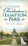 Eberle, Kevin R. - A History of Charleston's Hampton Park