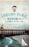 Bilby, Joseph G. - Asbury Park Reborn: Lost to Time and Restored to Glory