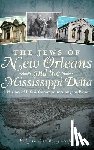 Ford, Emily - The Jews of New Orleans and the Mississippi Delta: A History of Life and Community Along the Bayou