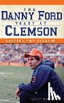 Williams, Larry - The Danny Ford Years at Clemson: Romping and Stomping