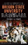 Kirkpatrick, Cliff - Oregon State University Baseball: Building a Legacy