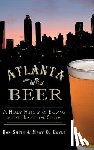 Smith, Ron - Atlanta Beer: A Heady History of Brewing in the Hub of the South