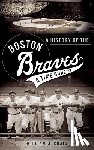 Craig, William J. - A History of the Boston Braves: A Time Gone by