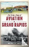 Beld, Gordon G. - The Early Days of Aviation in Grand Rapids
