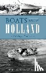 Reynolds, Geoffrey D. - Boats Made in Holland: A Michigan Tradition