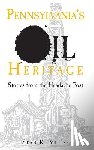Miller, Sean K. - Pennsylvania's Oil Heritage: Stories from the Headache Post