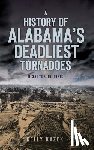 Kazek, Kelly - A History of Alabama's Deadliest Tornadoes: Disaster in Dixie