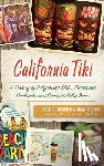 Henderson, Jason - California Tiki: A History of Polynesian Idols, Pineapple Cocktails and Coconut Palm Trees