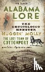 Elrick, Wil - Alabama Lore: The Choccolocco Monster, Huggin' Molly, the Lost Town of Cottonport and Other Mysterious Tales