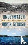 Russell, Lisa M. - Underwater Ghost Towns of North Georgia