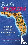 Muncy, Mark - Freaky Florida: The Wonderhouse, the Devil's Tree, the Shaman of Philippe Park, and More
