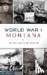 Robison, Ken - World War I Montana: The Treasure State Prepares