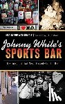Crandle, Marita Woywod - Johnny White's Sports Bar: The Tiny Joint That Never Closed--Until It Did