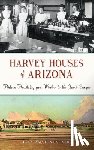 Latimer, Rosa Walston - Harvey Houses of Arizona: Historic Hospitality from Winslow to the Grand Canyon