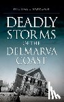 Morgan, Michael - Deadly Storms of the Delmarva Coast
