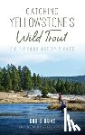 Hunt, Chris - Catching Yellowstone's Wild Trout: A Fly-Fishing History and Guide