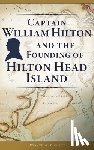 Pickett, Dwayne W. - Captain William Hilton and the Founding of Hilton Head Island