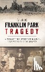 Armstrong, Brian - The Franklin Park Tragedy: A Forgotten Story of Racial Injustice in New Jersey