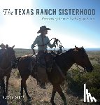 Banta, Alyssa - The Texas Ranch Sisterhood: Portraits of Women Working the Land