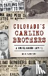 Carlino, Samuel - Colorado's Carlino Brothers: A Bootlegging Empire