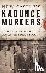 Perelman, Dale Richard - New Castle's Kadunce Murders: Mystery and the Devil in Northwest Pennsylvania