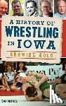 McCool, Dan - A History of Wrestling in Iowa: Growing Gold