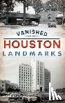 Lardas, Mark - Vanished Houston Landmarks