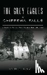 Kinville, John E. - Grey Eagles of Chippewa Falls: A Hidden History of a Women's Ku Klux Klan in Wisconsin