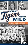 Hunter, George - Detroit Tigers Gone Wild: Mischief, Crimes and Hard Time
