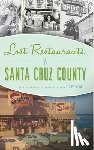 Pollock, Liz - LOST RESTAURANTS OF SANTA CRUZ