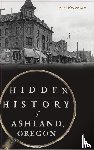 Peterson, Joe - Hidden History of Ashland, Oregon