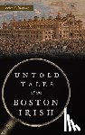 Stevens, Peter F - Untold Tales of the Boston Irish