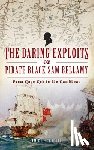 Goodall, Jamie - Daring Exploits of Pirate Black Sam Bellamy: From Cape Cod to the Caribbean