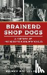Roscoe, Robert - Brainerd Shop Dogs: A History of Northern Pacific Railroad Workers
